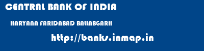 CENTRAL BANK OF INDIA  HARYANA FARIDABAD BALLABGARH   banks information 